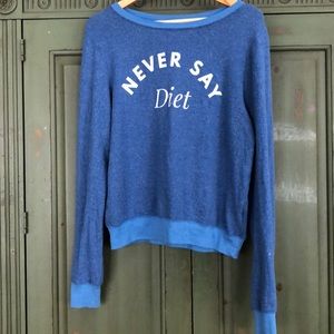 Wildfox ultra cozy “never say diet” sweatshirt
